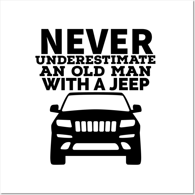 Never underestimate an old man with a jeep Wall Art by mksjr